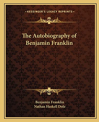 The Autobiography of Benjamin Franklin (9781162591872) by Franklin, Benjamin; Dole, Nathan Haskell