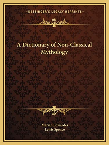 A Dictionary of Non-Classical Mythology (9781162592435) by Edwardes, Marian; Spence, Lewis