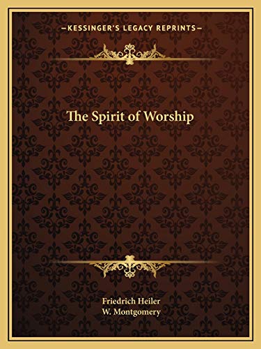 The Spirit of Worship (9781162592824) by Heiler, Friedrich; Montgomery, W