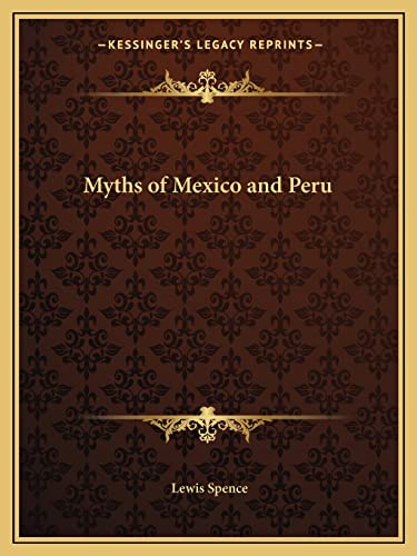 Myths of Mexico and Peru (9781162593074) by Spence, Lewis