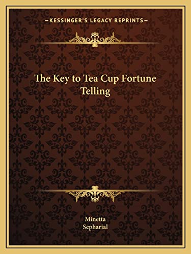 The Key to Tea Cup Fortune Telling (9781162593333) by Minetta; Sepharial