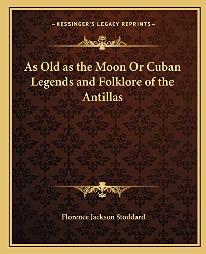 Imagen de archivo de As Old as the Moon or Cuban Legends and Folklore of the Antillas a la venta por THE SAINT BOOKSTORE