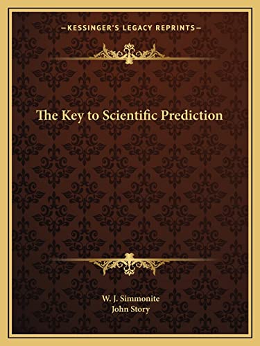 The Key to Scientific Prediction (9781162594293) by Simmonite, W J; Story, John