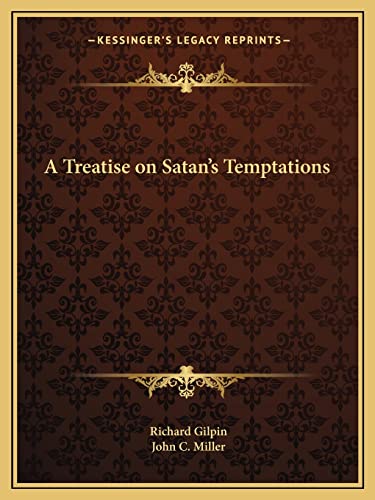 A Treatise on Satan's Temptations (9781162595153) by Gilpin, Richard; Miller, John C