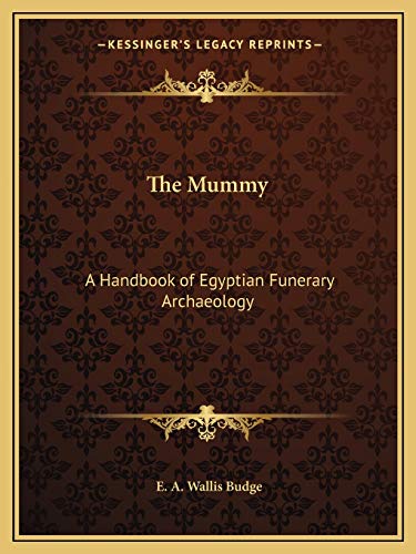 The Mummy: A Handbook of Egyptian Funerary Archaeology (9781162595627) by Budge, E A Wallis