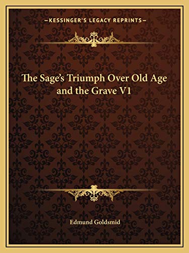 The Sage's Triumph Over Old Age and the Grave V1 (9781162595795) by Goldsmid, Edmund