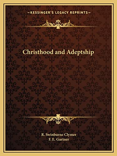 Christhood and Adeptship (9781162596570) by Clymer, R Swinburne; Gariner, F E