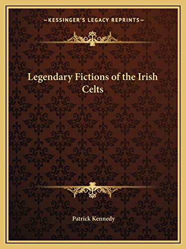 Legendary Fictions of the Irish Celts (9781162597126) by Kennedy, Patrick Musician