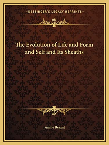 The Evolution of Life and Form and Self and Its Sheaths (9781162598048) by Besant, Annie