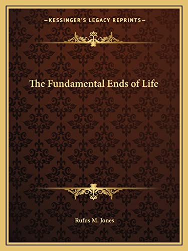 The Fundamental Ends of Life (9781162598475) by Jones, Rufus M