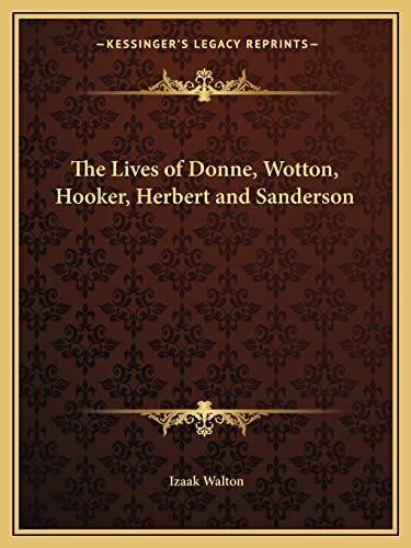 The Lives of Donne, Wotton, Hooker, Herbert and Sanderson (9781162598482) by Walton, Izaak