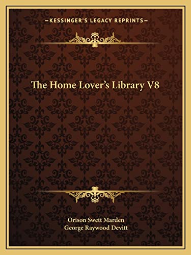The Home Lover's Library V8 (9781162600499) by Marden, Orison Swett; Devitt, George Raywood
