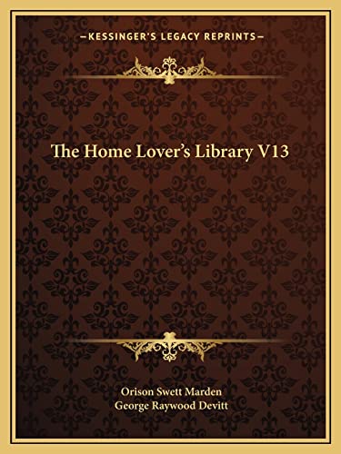 The Home Lover's Library V13 (9781162600505) by Marden, Orison Swett; Devitt, George Raywood