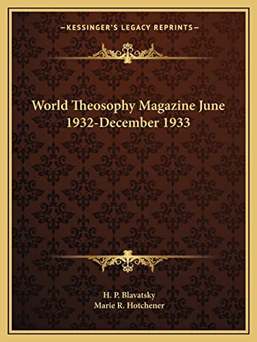 World Theosophy Magazine June 1932-December 1933 (9781162600628) by Blavatsky, H P; Hotchener, Marie R