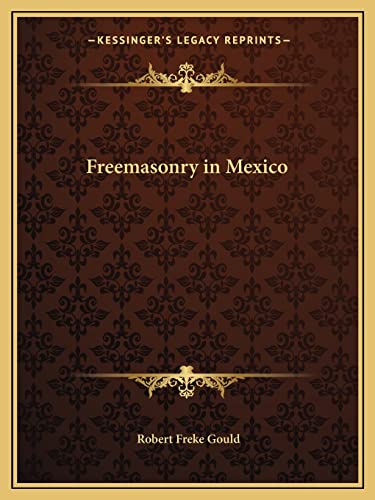 Freemasonry in Mexico (9781162601298) by Gould, Robert Freke