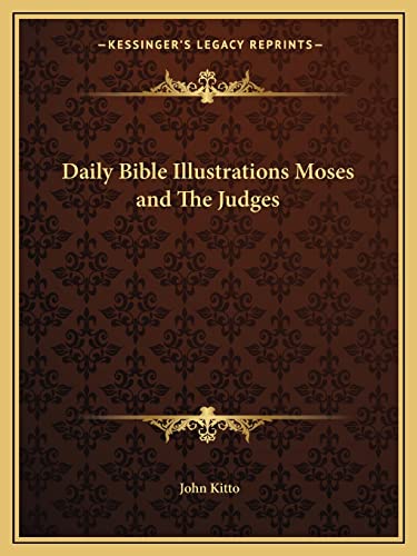 Daily Bible Illustrations Moses and The Judges (9781162603544) by Kitto, John