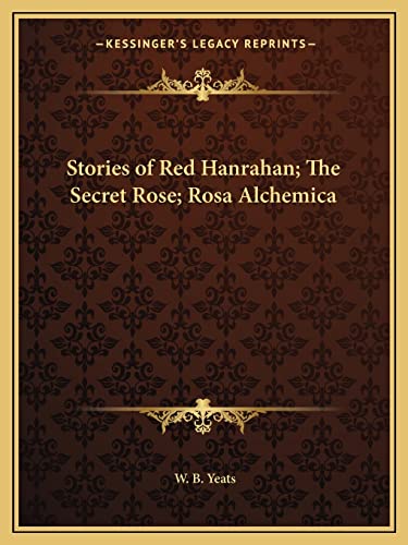 Stories of Red Hanrahan; The Secret Rose; Rosa Alchemica (9781162605470) by Yeats, W B