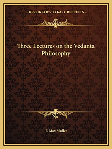 Three Lectures on the Vedanta Philosophy (9781162605593) by Muller, F Max