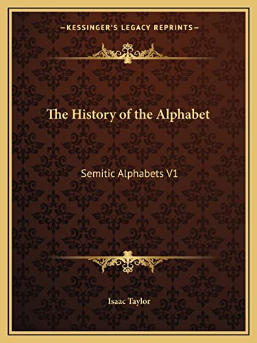 The History of the Alphabet: Semitic Alphabets V1 (9781162606804) by Taylor, Isaac