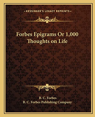 Forbes Epigrams Or 1,000 Thoughts on Life (9781162607818) by Forbes, B C; B C Forbes Publishing Company