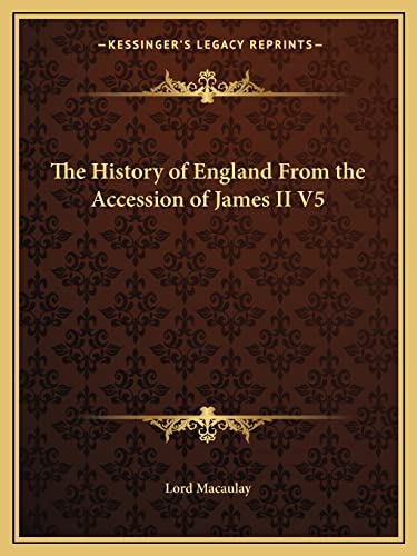 The History of England From the Accession of James II V5 (9781162610757) by Lord Macaulay