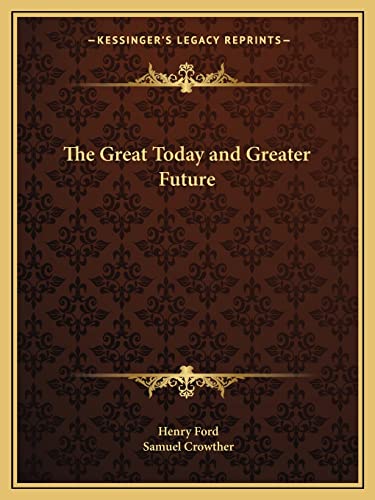 The Great Today and Greater Future (9781162611020) by Ford Jr., Henry