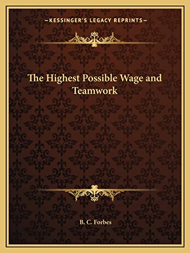 The Highest Possible Wage and Teamwork (9781162611136) by Forbes, B C