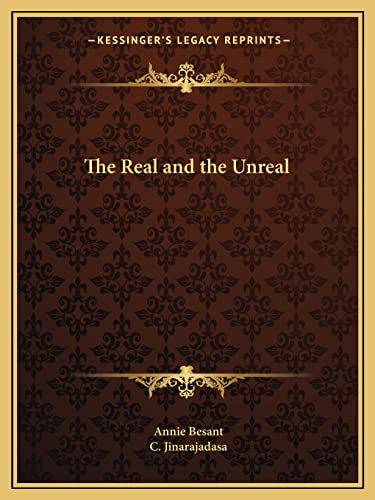 The Real and the Unreal (9781162611785) by Besant, Annie; Jinarajadasa, C