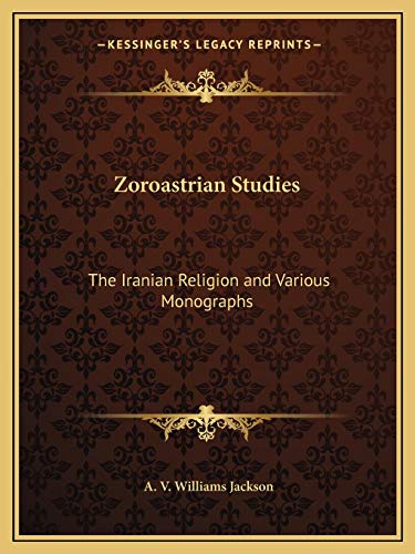 9781162612133: Zoroastrian Studies: The Iranian Religion and Various Monographs