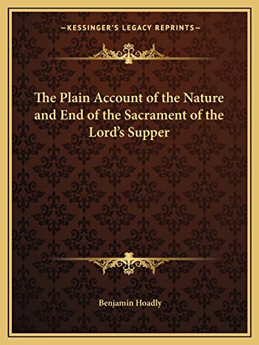 The Plain Account of the Nature and End of the Sacrament of the Lord's Supper (9781162612843) by Hoadly, Benjamin