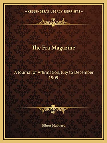 The Fra Magazine: A Journal of Affirmation, July to December 1909 (9781162613147) by Hubbard, Elbert