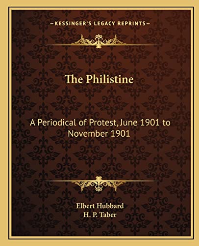 The Philistine: A Periodical of Protest, June 1901 to November 1901 (9781162613383) by Hubbard, Elbert
