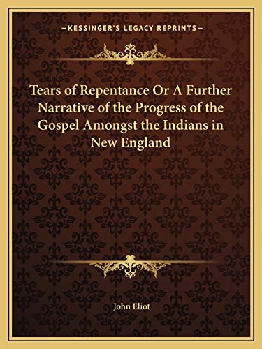 9781162614137: Tears of Repentance Or A Further Narrative of the Progress of the Gospel Amongst the Indians in New England