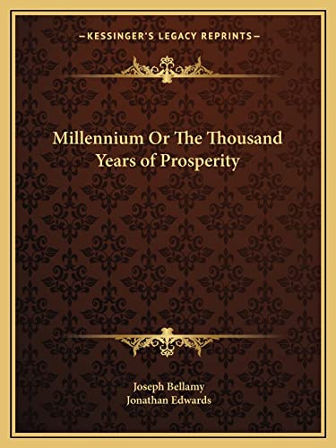 Millennium Or The Thousand Years of Prosperity (9781162614335) by Bellamy, Joseph; Edwards, Jonathan