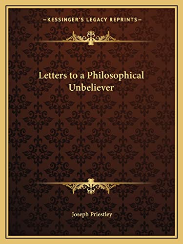 Letters to a Philosophical Unbeliever (9781162614397) by Priestley, Joseph