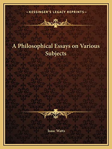A Philosophical Essays on Various Subjects (9781162614403) by Watts, Isaac