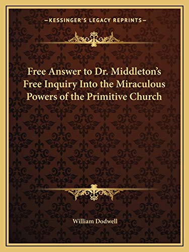 9781162615073: Free Answer to Dr. Middleton's Free Inquiry Into the Miraculous Powers of the Primitive Church