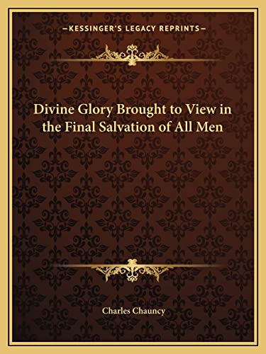 9781162615325: Divine Glory Brought to View in the Final Salvation of All Men