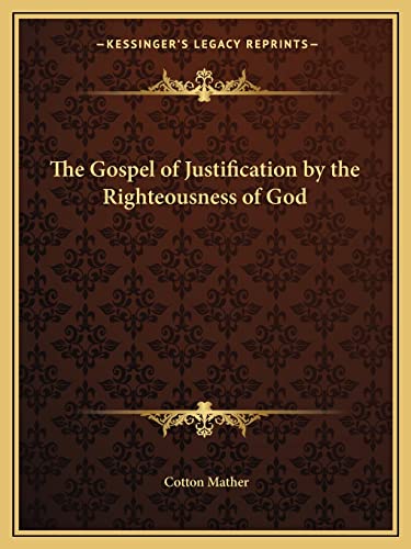 The Gospel of Justification by the Righteousness of God (9781162615523) by Mather, Cotton