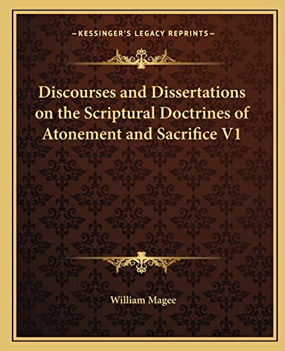 Discourses and Dissertations on the Scriptural Doctrines of Atonement and Sacrifice V1 (9781162615769) by Magee, William