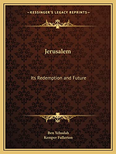 Jerusalem: Its Redemption and Future (9781162615943) by Yehudah, Ben; Fullerton, Kemper