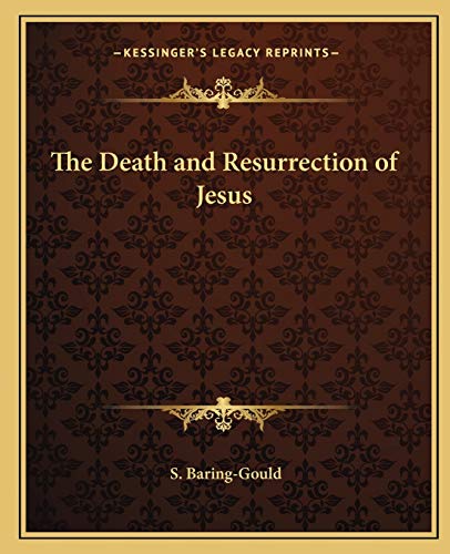 The Death and Resurrection of Jesus (9781162616452) by Baring-Gould, S