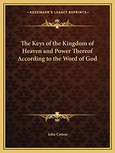 9781162617053: The Keys of the Kingdom of Heaven and Power Thereof According to the Word of God