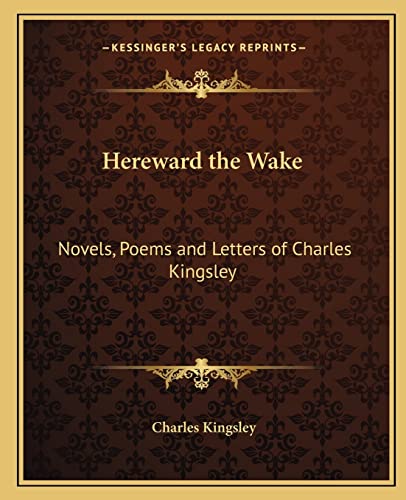 9781162617749: Hereward the Wake: Novels, Poems and Letters of Charles Kingsley