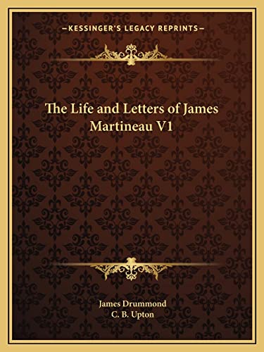 The Life and Letters of James Martineau V1 (9781162619033) by Drummond, Associate Professor James; Upton, C B