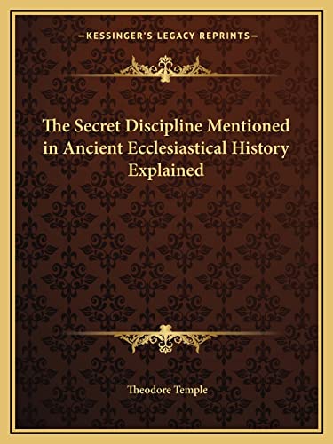 9781162623580: The Secret Discipline Mentioned in Ancient Ecclesiastical History Explained