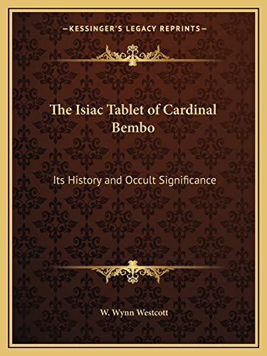 The Isiac Tablet of Cardinal Bembo: Its History and Occult Significance (9781162623627) by Westcott, W Wynn