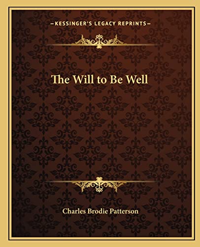 The Will to Be Well (9781162624167) by Patterson, Charles Brodie