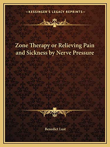 9781162624228: Zone Therapy or Relieving Pain and Sickness by Nerve Pressure
