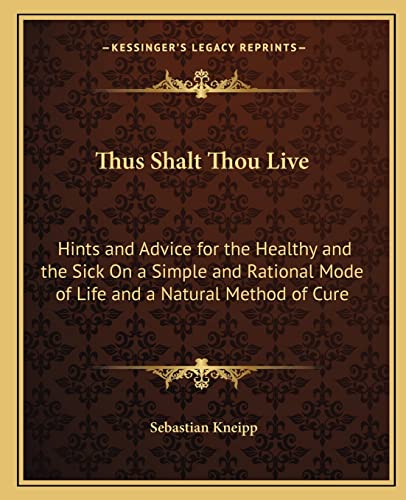 9781162624358: Thus Shalt Thou Live: Hints and Advice for the Healthy and the Sick On a Simple and Rational Mode of Life and a Natural Method of Cure